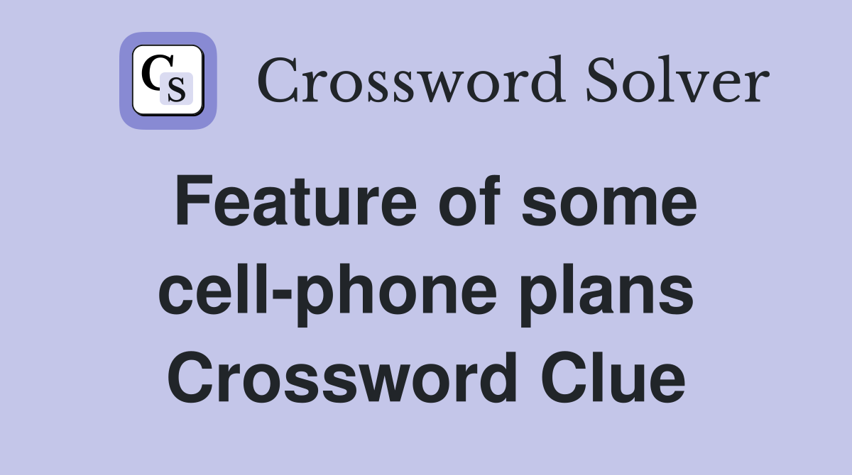 Feature of some cell-phone plans Crossword Clue