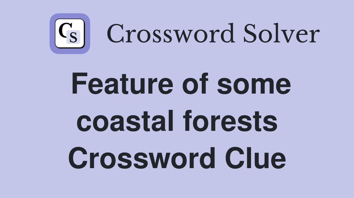 Feature of some coastal forests Crossword Clue