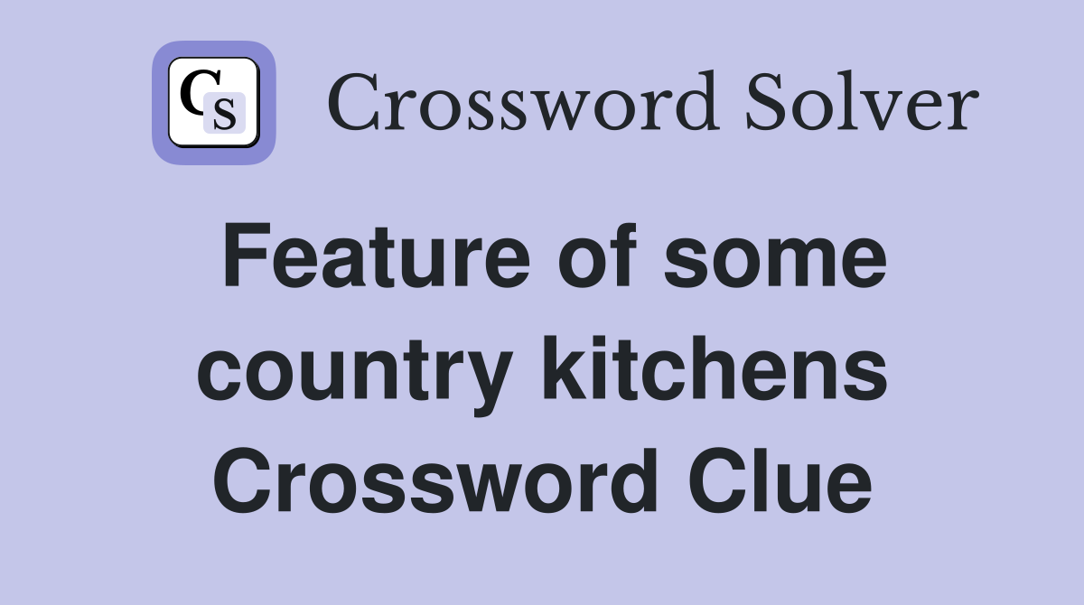 Feature of some country kitchens Crossword Clue