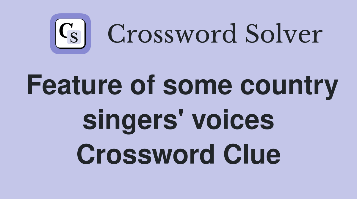 Feature of some country singers' voices Crossword Clue