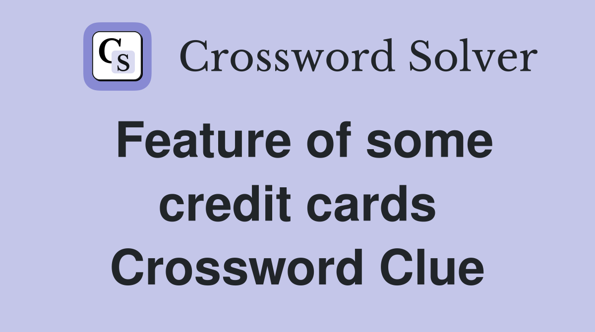 Feature of some credit cards Crossword Clue