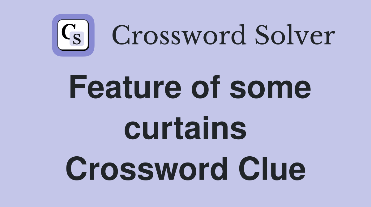 Feature of some curtains Crossword Clue