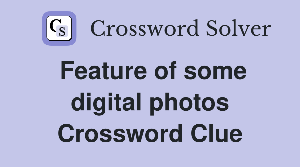 Feature of some digital photos Crossword Clue