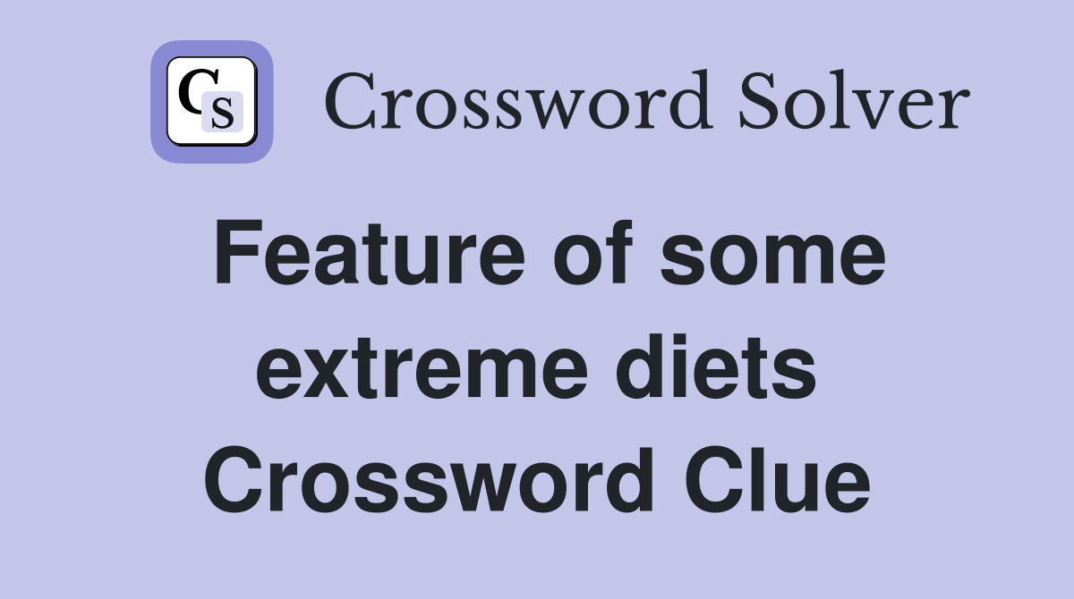 Feature of some extreme diets Crossword Clue