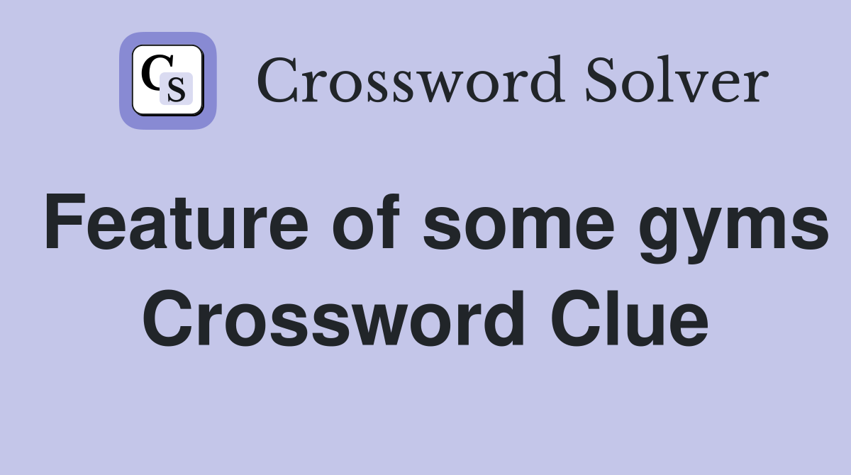 Feature of some gyms Crossword Clue