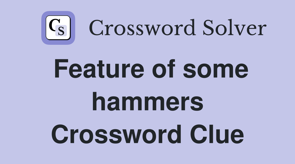 Feature of some hammers Crossword Clue