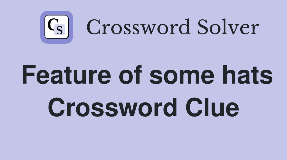 Feature of some hats Crossword Clue