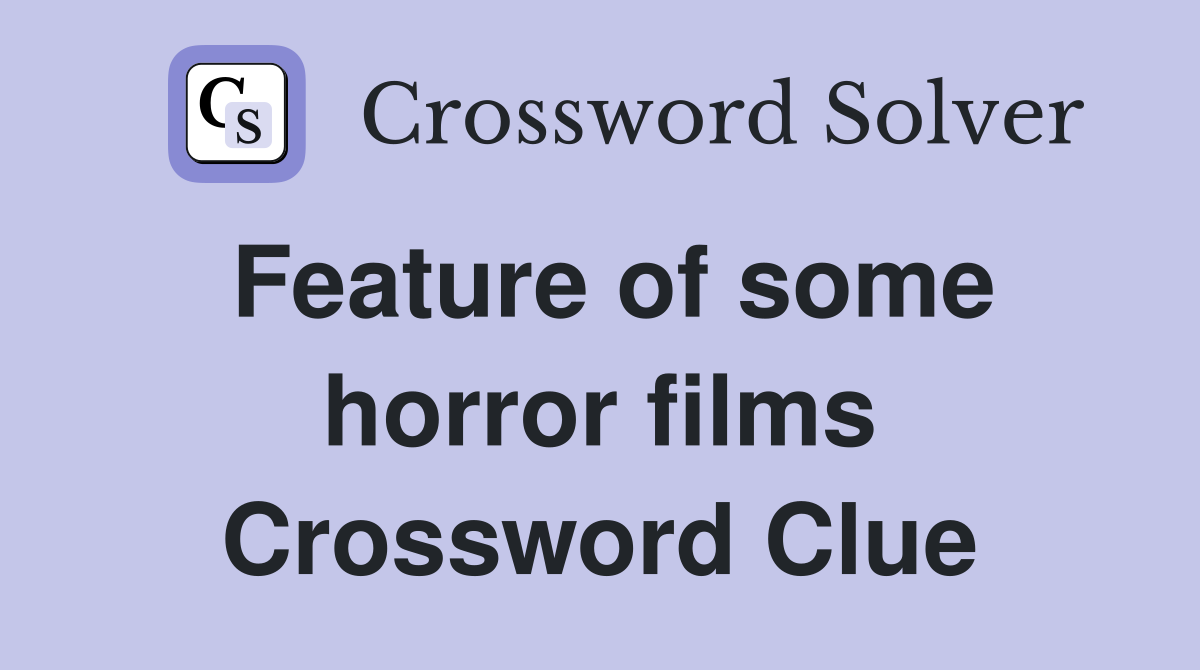 Feature of some horror films Crossword Clue