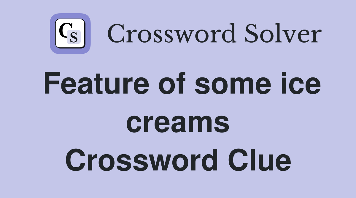 Feature of some ice creams Crossword Clue