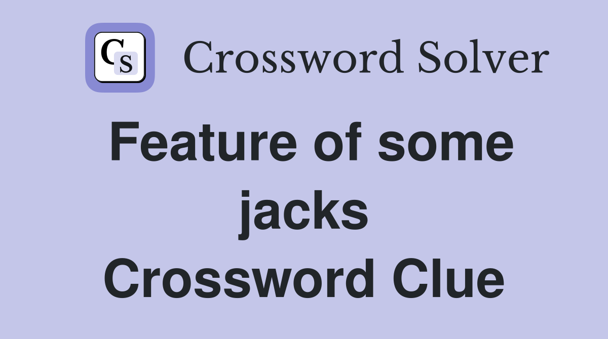 Feature of some jacks Crossword Clue
