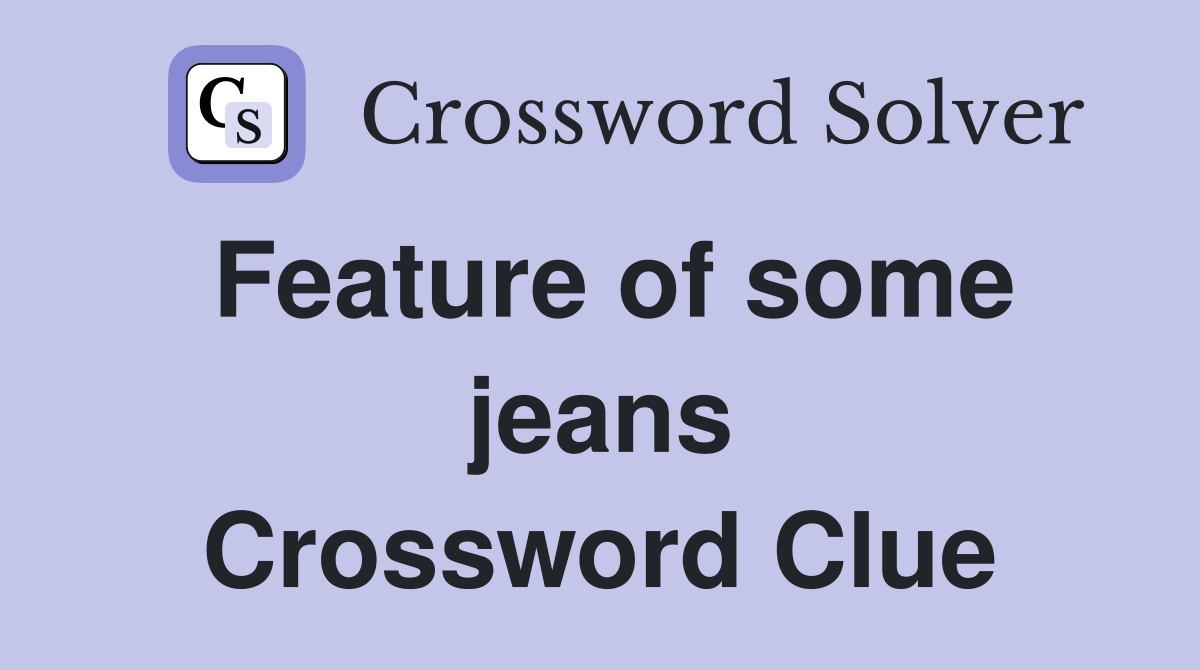 Feature of some jeans Crossword Clue