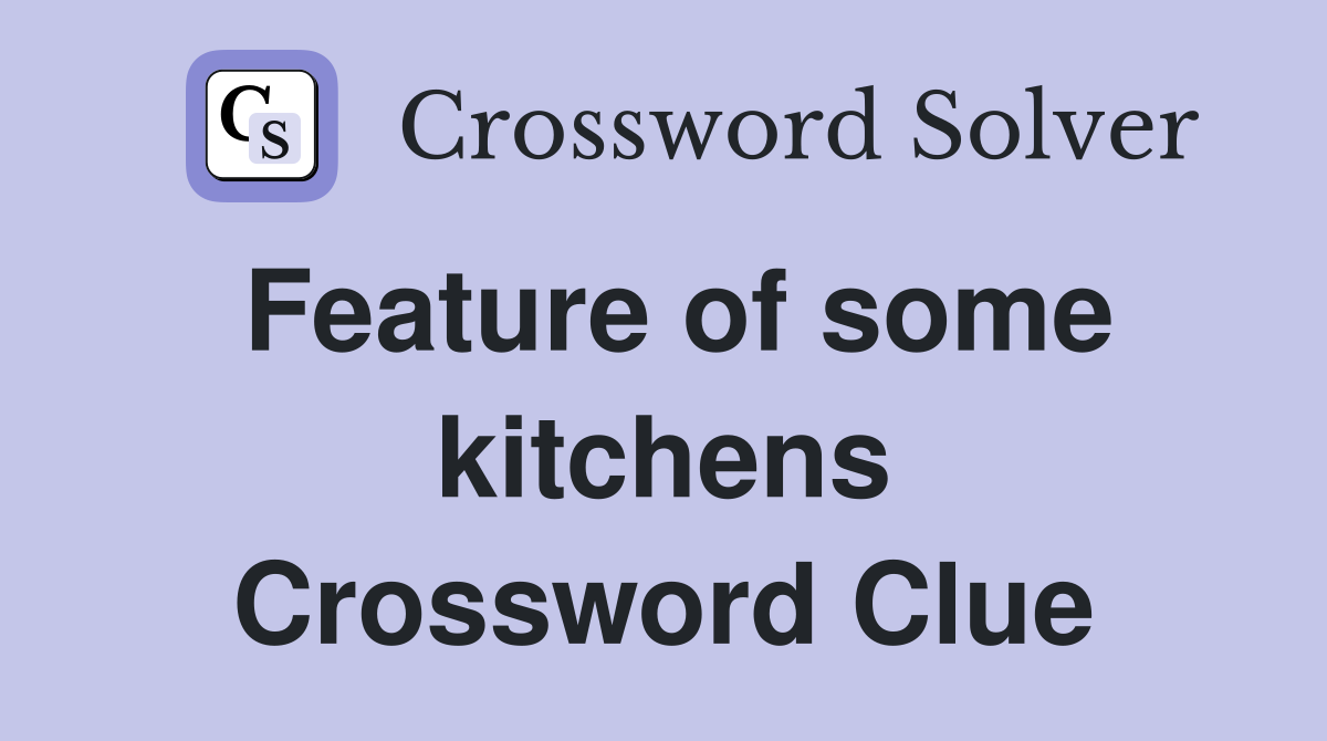 Feature of some kitchens Crossword Clue