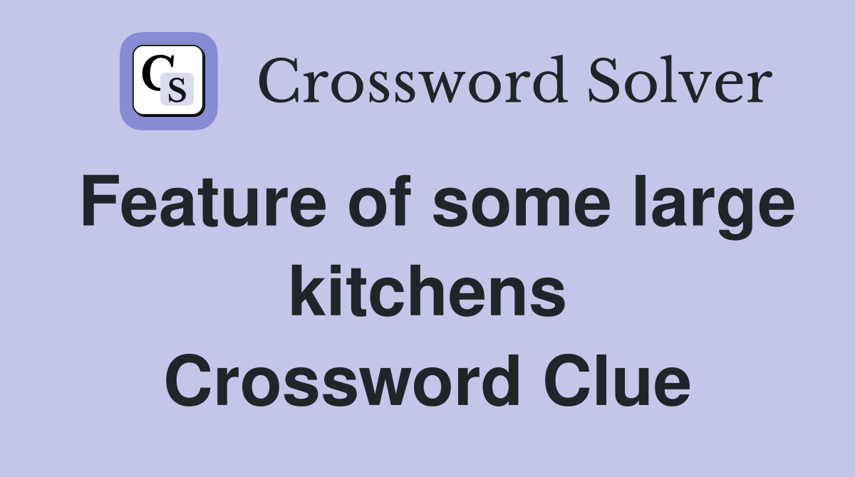 Feature of some large kitchens Crossword Clue