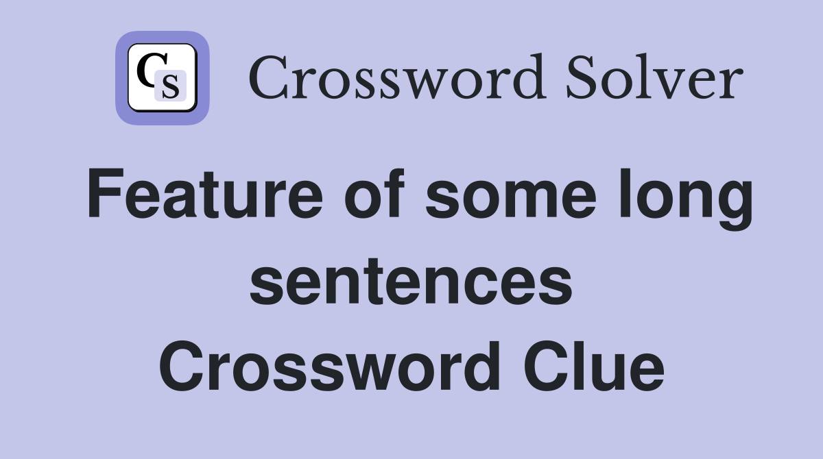 Feature of some long sentences Crossword Clue