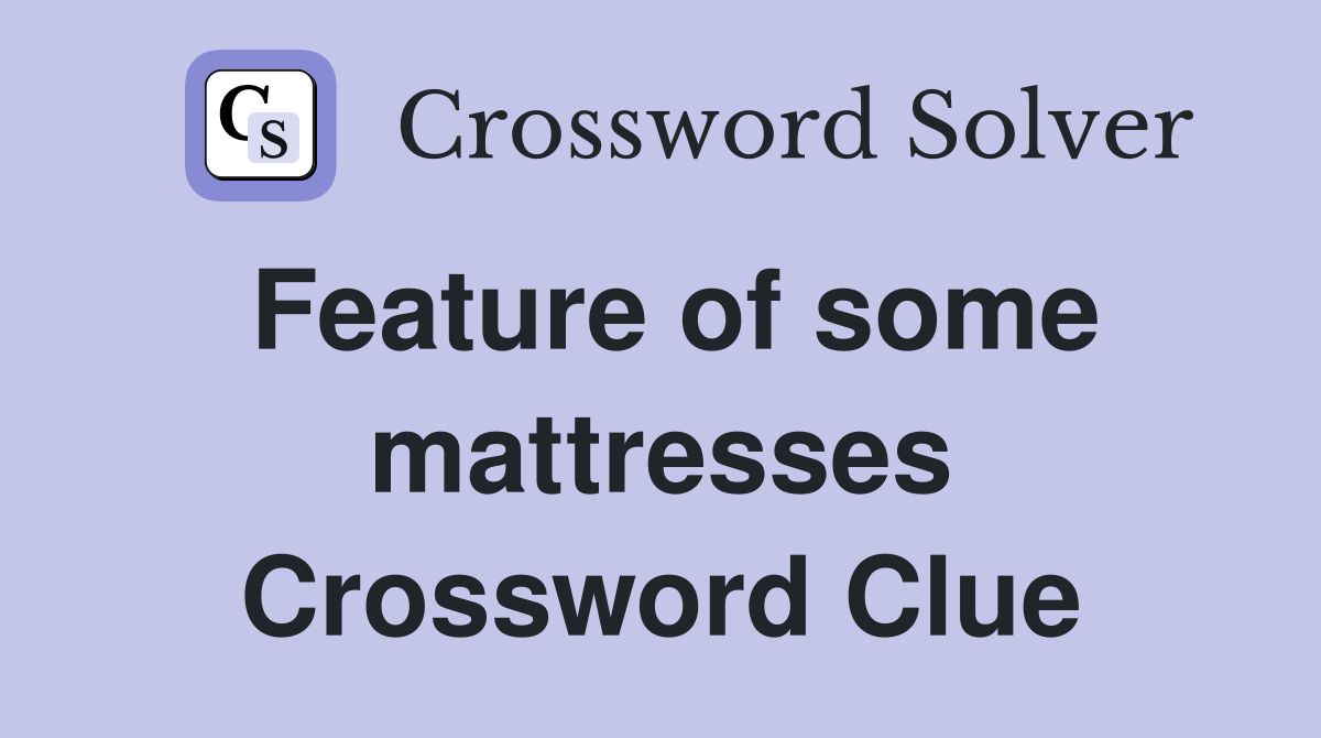 Feature of some mattresses Crossword Clue
