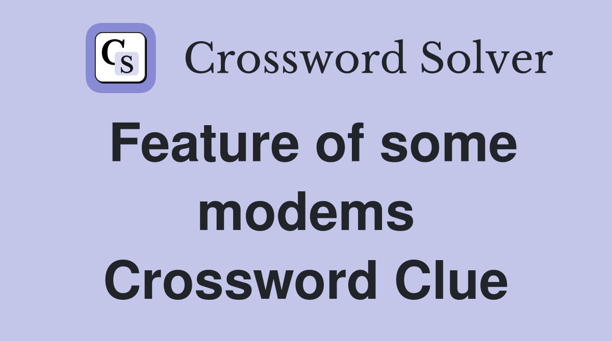 Feature of some modems Crossword Clue