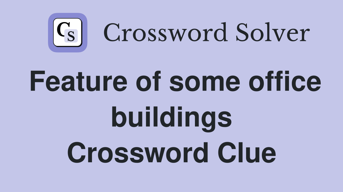 Feature of some office buildings Crossword Clue