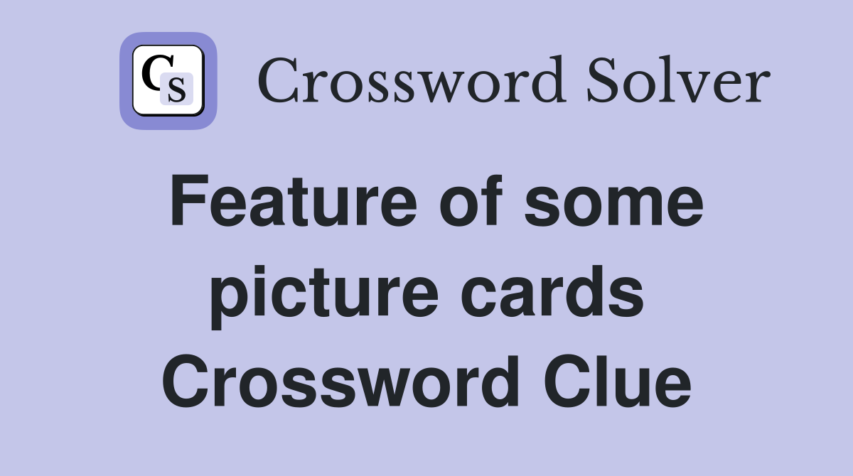 Feature of some picture cards Crossword Clue