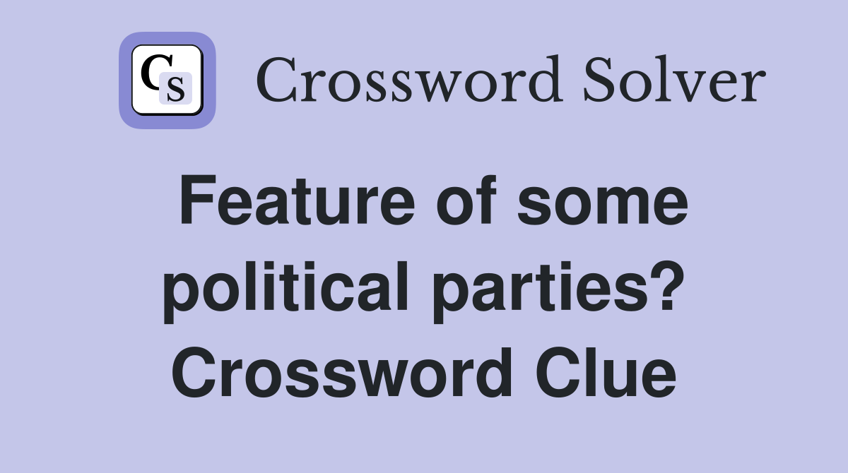 Feature of some political parties? Crossword Clue