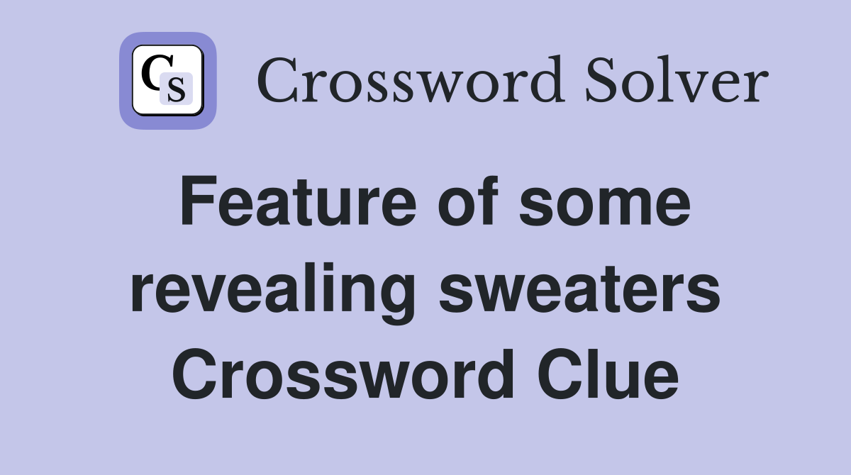 Feature of some revealing sweaters Crossword Clue