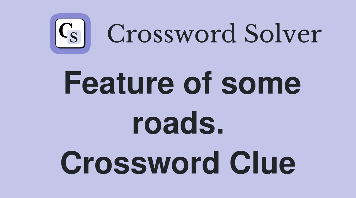 Feature of some roads. Crossword Clue