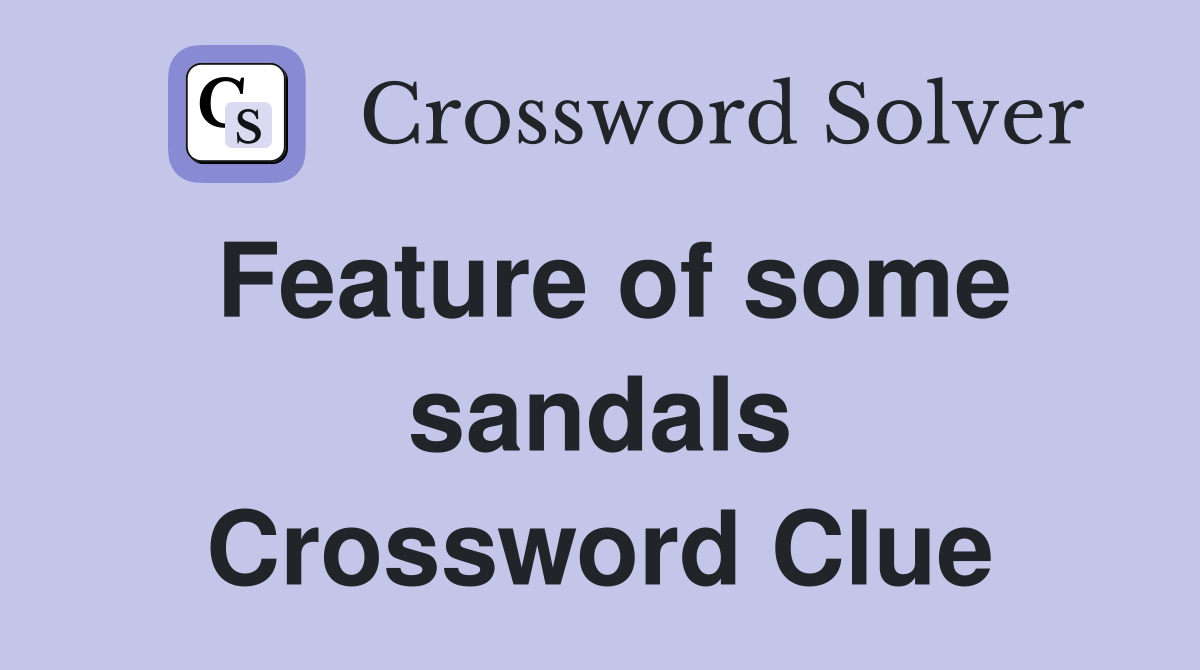 Feature of some sandals Crossword Clue