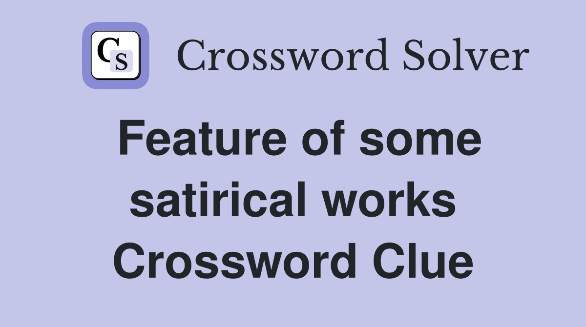 Feature of some satirical works Crossword Clue