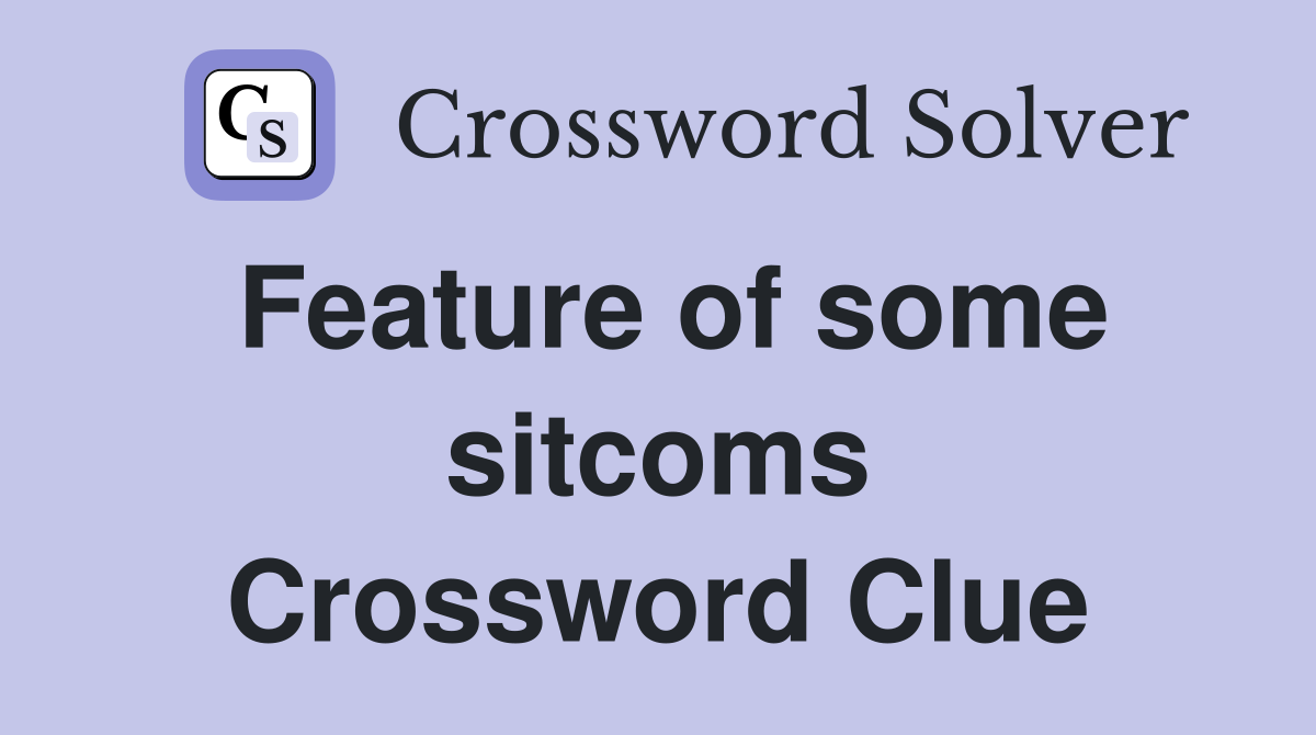 Feature of some sitcoms Crossword Clue