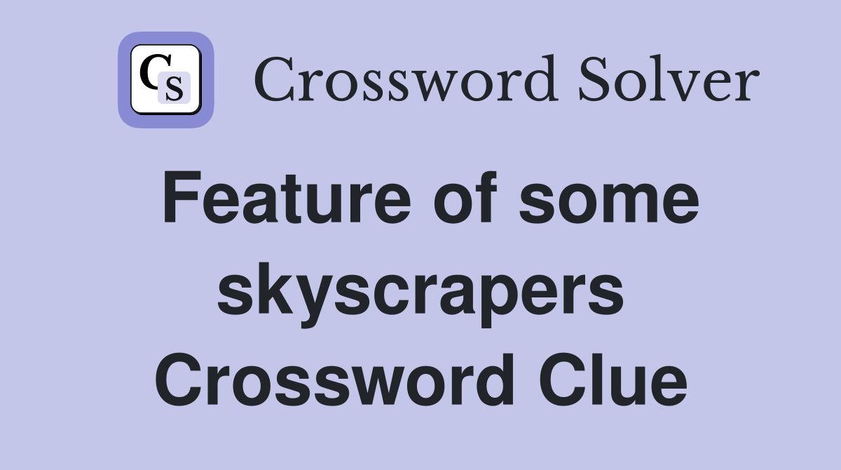 Feature of some skyscrapers Crossword Clue