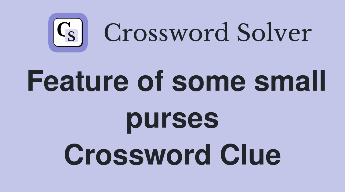 Feature of some small purses Crossword Clue