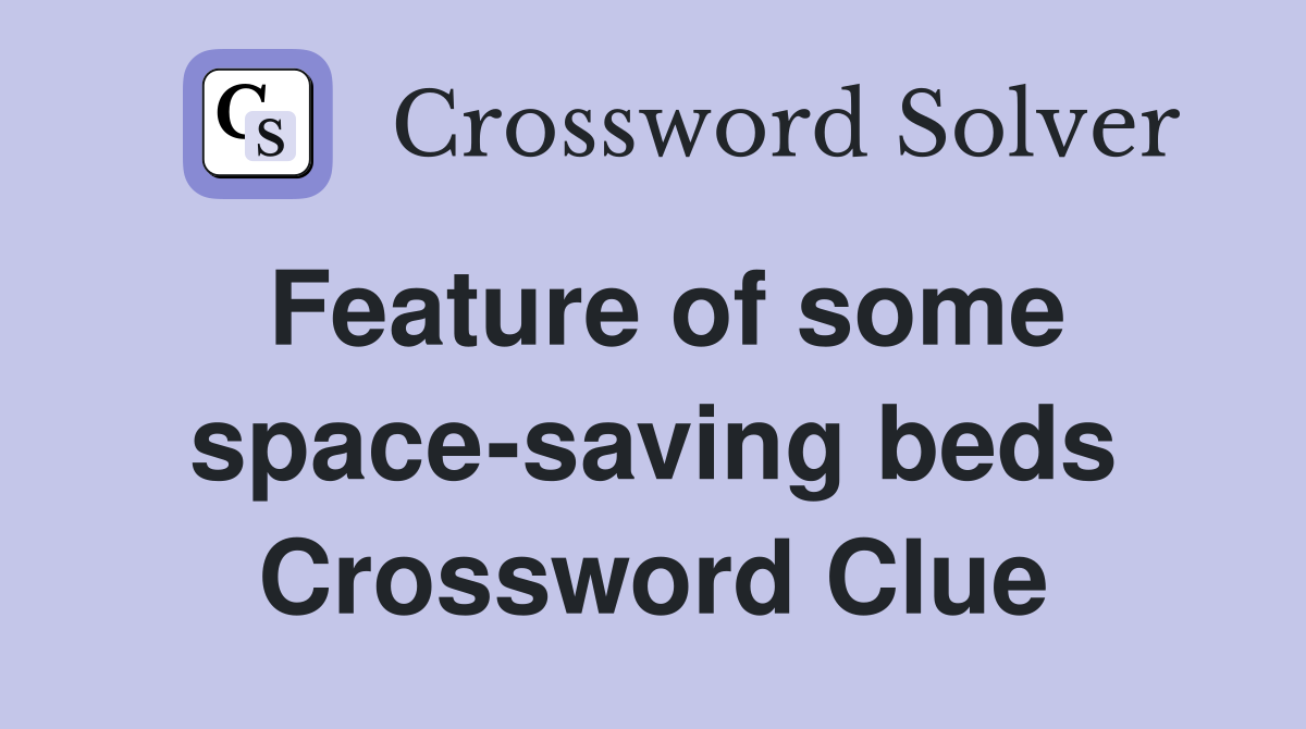 Feature of some space-saving beds Crossword Clue