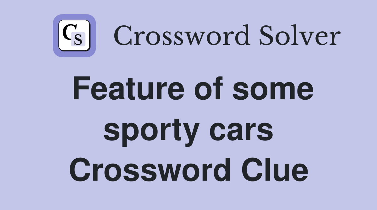 Feature of some sporty cars Crossword Clue