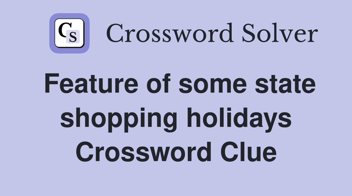 Feature of some state shopping holidays Crossword Clue