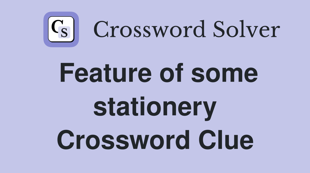 Feature of some stationery Crossword Clue