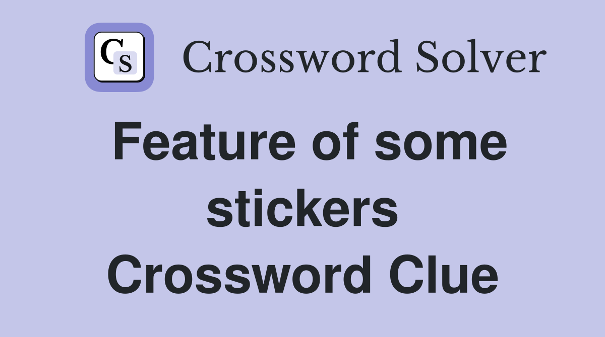 Feature of some stickers Crossword Clue