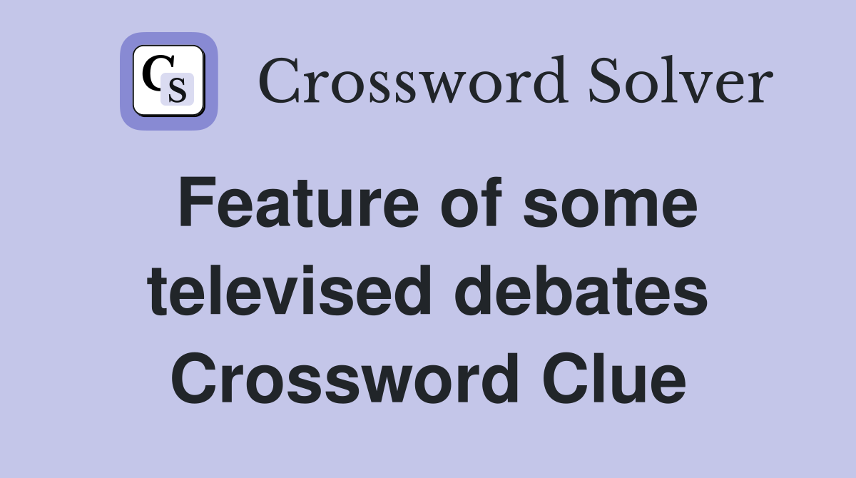 Feature of some televised debates Crossword Clue