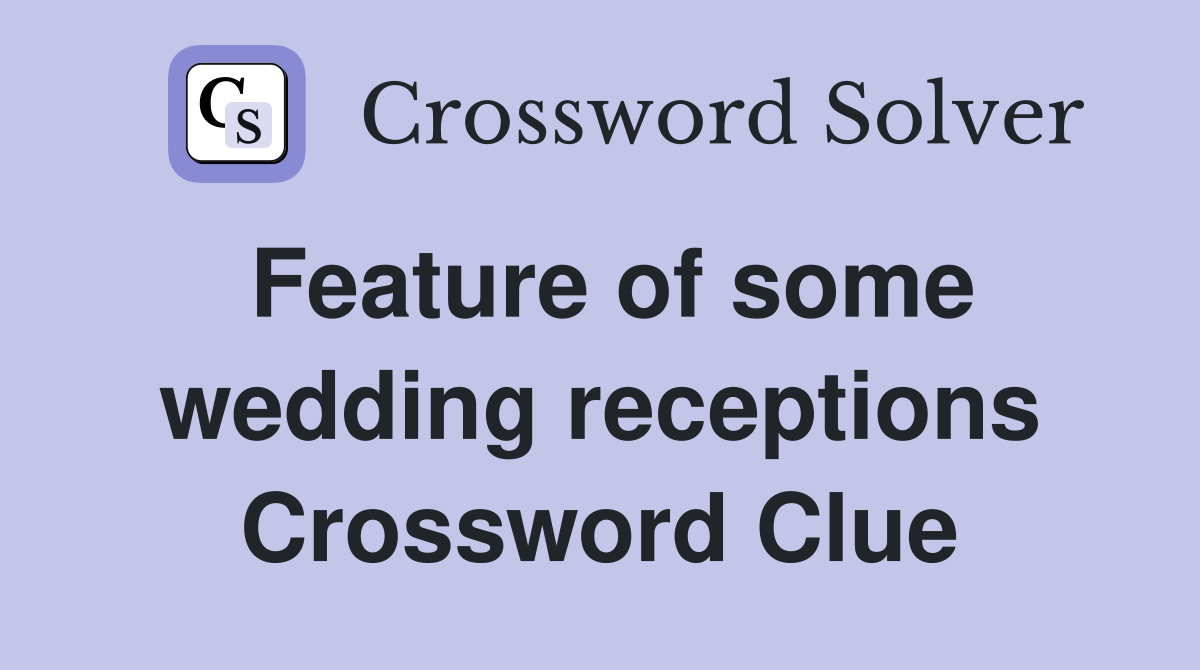 Feature of some wedding receptions Crossword Clue