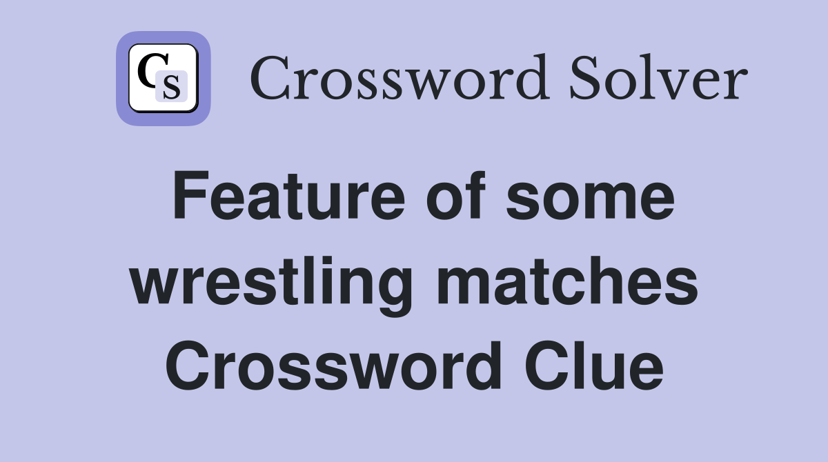 Feature of some wrestling matches Crossword Clue