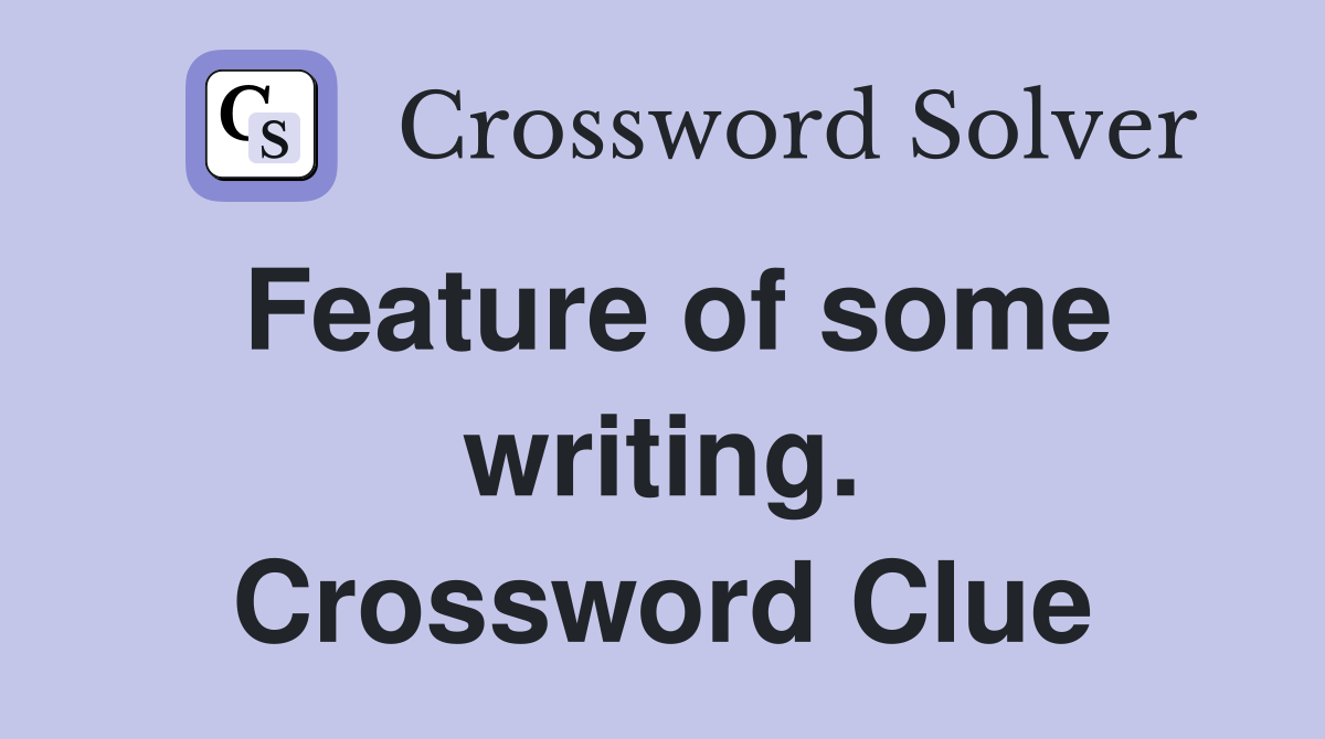 Feature of some writing. Crossword Clue