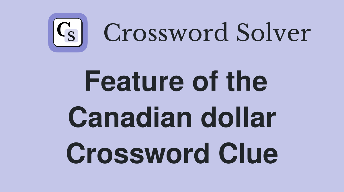 Feature of the Canadian dollar Crossword Clue