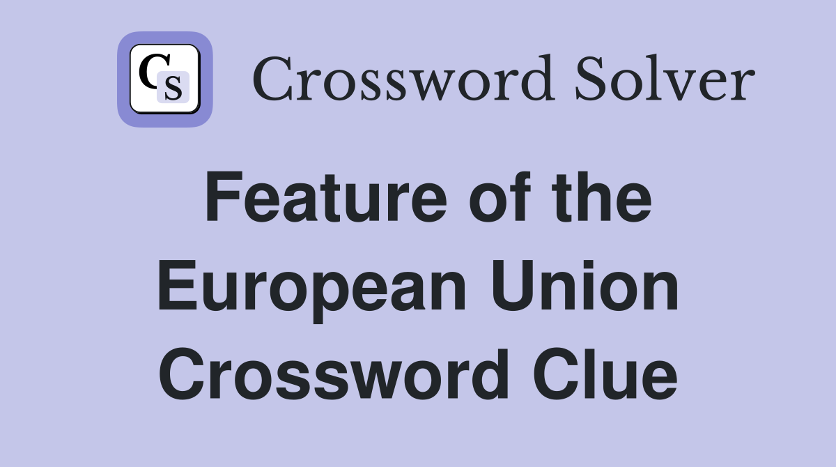 Feature of the European Union Crossword Clue