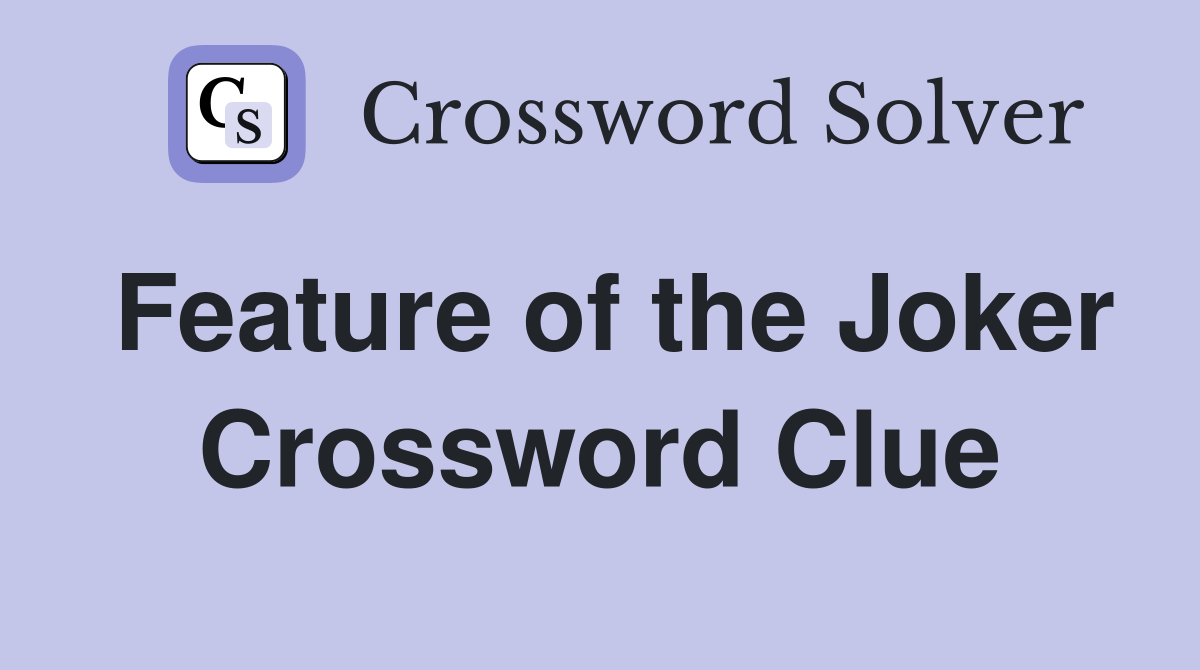 Feature of the Joker Crossword Clue