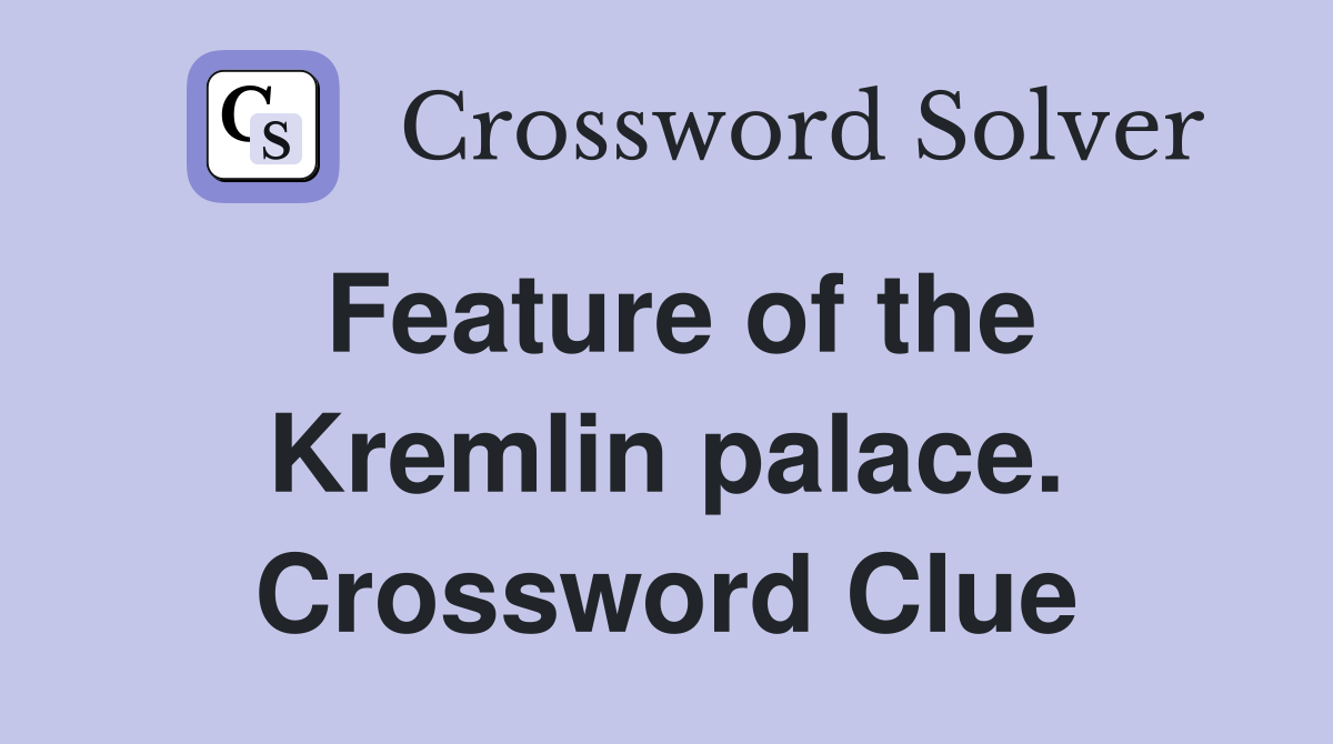 Feature of the Kremlin palace. Crossword Clue