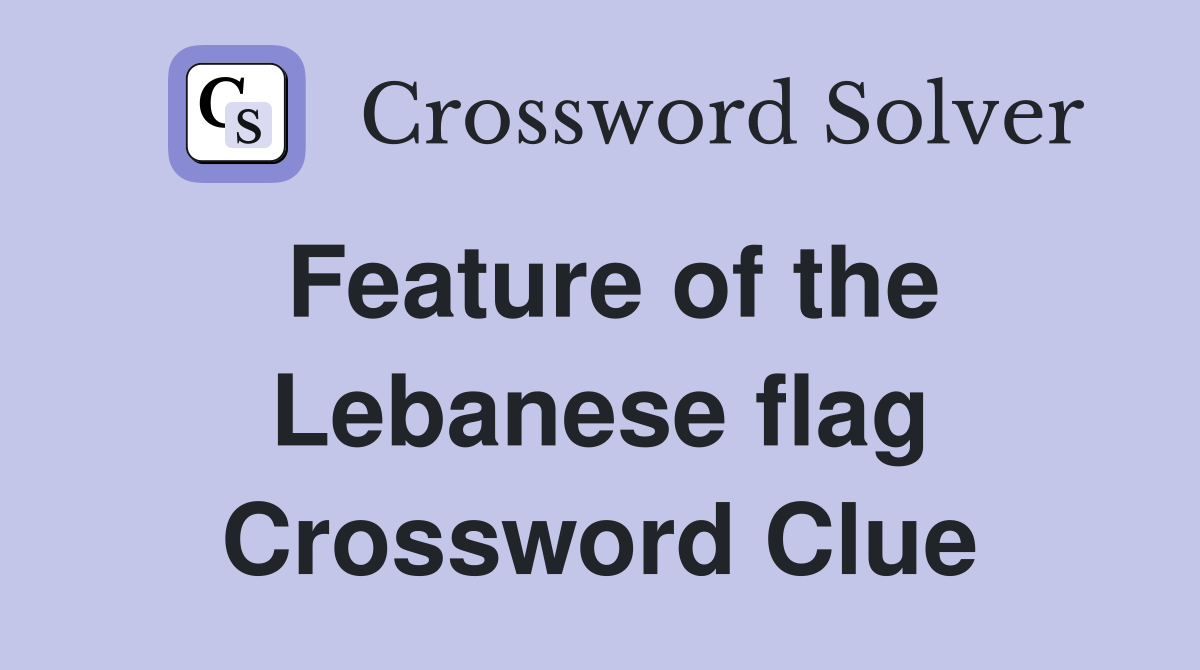 Feature of the Lebanese flag Crossword Clue