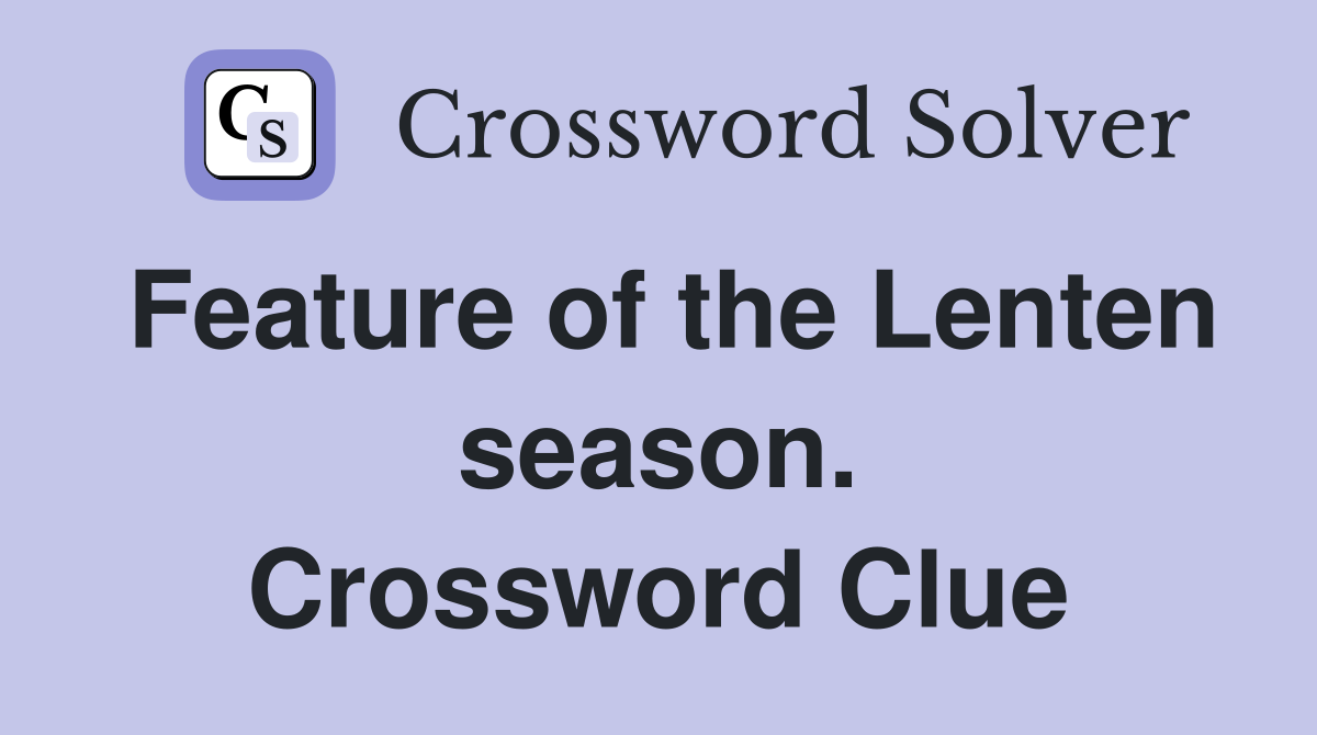 Feature of the Lenten season. Crossword Clue