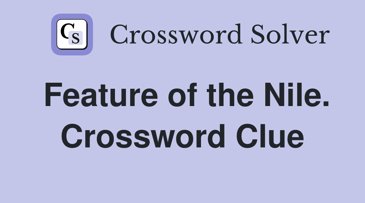 Feature of the Nile. Crossword Clue