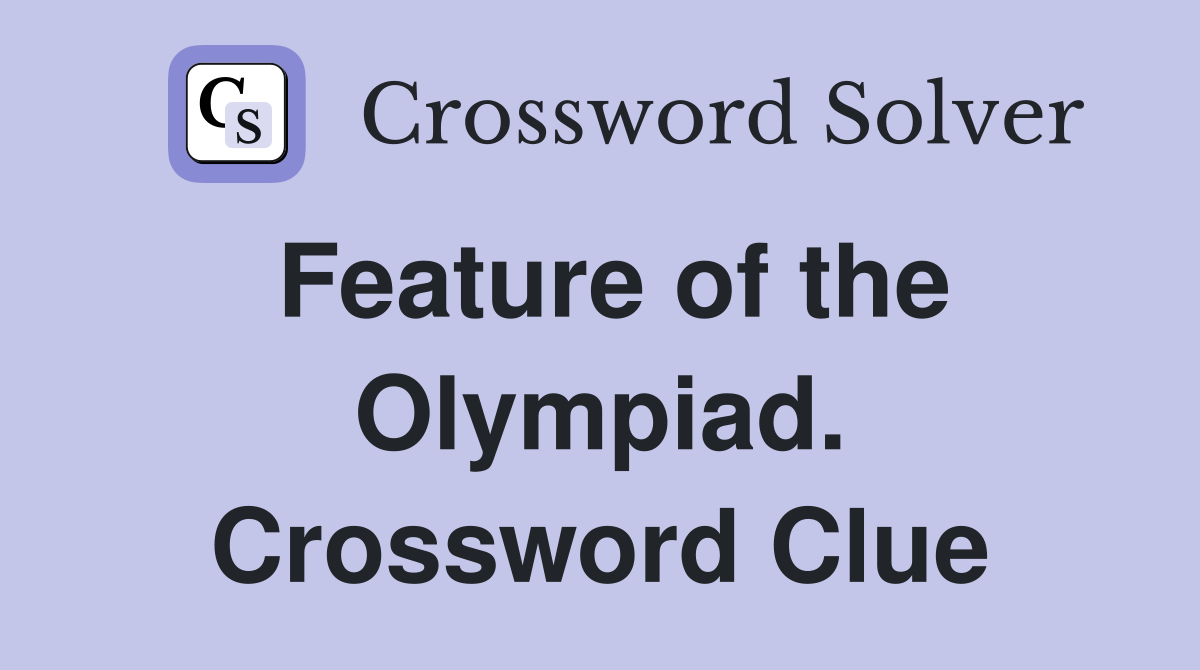 Feature of the Olympiad. Crossword Clue