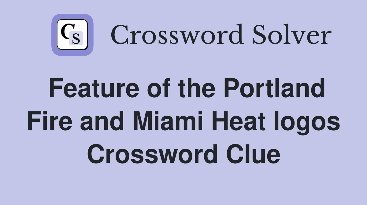 Feature of the Portland Fire and Miami Heat logos Crossword Clue
