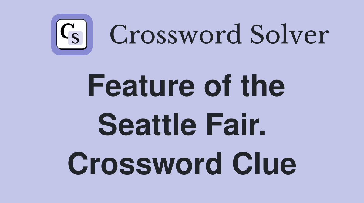 Feature of the Seattle Fair. Crossword Clue