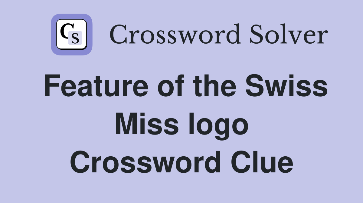 Feature of the Swiss Miss logo Crossword Clue